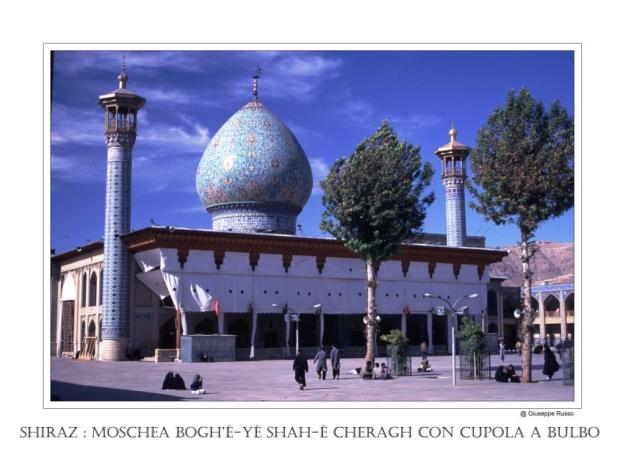 SHIRAZ Moschea Bogh’è-yè Shah-è Cheragh con cupola a cipolla